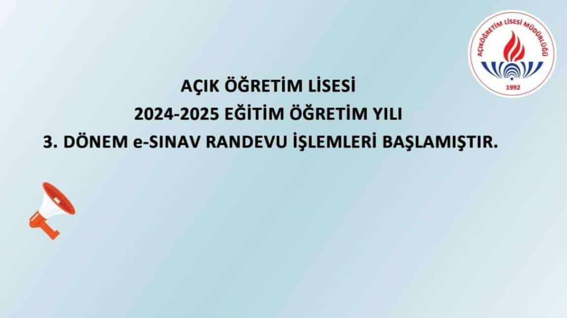 AÇIK ÖĞRETİM LİSESİ 2024-2025 EĞİTİM ÖĞRETİM YILI 3. DÖNEM e-SINAV RANDEVU İŞLEMLERİ BAŞLAMIŞTIR.